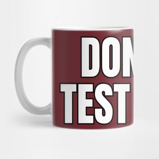 Don't Test Me Mug